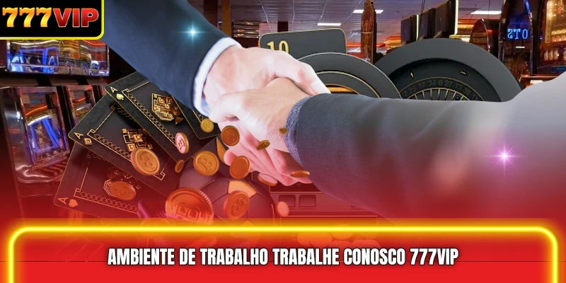 Ambiente de trabalho Trabalhe conosco 777VIP