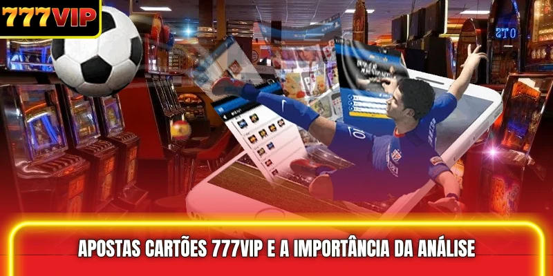 Apostas Cartões 777VIP e a importância da análise